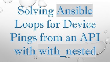 Solving Ansible Loops for Device Pings from an API with with_nested