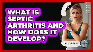What Is Septic Arthritis And How Does It Develop? - The Arthritis Fix
