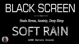 Soft RAIN SOUNDS for Sleeping Black Screen | Heals Stress, Anxiety and Deep Sleep | ASMR Dark Screen