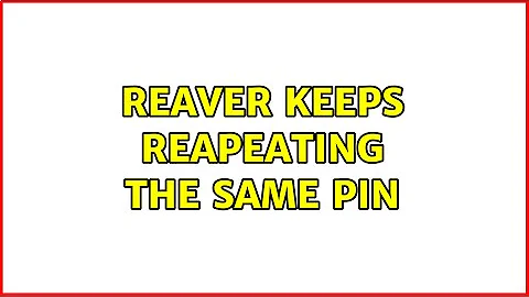 Reaver keeps reapeating the same PIN (2 Solutions!!)