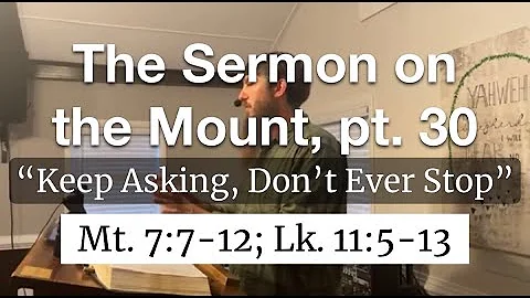 Matthew 7:7-12 "Keep Asking, Don't Ever Stop"