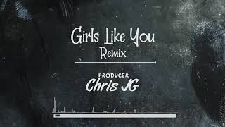 Chris JG - Girls Like You (Remix)