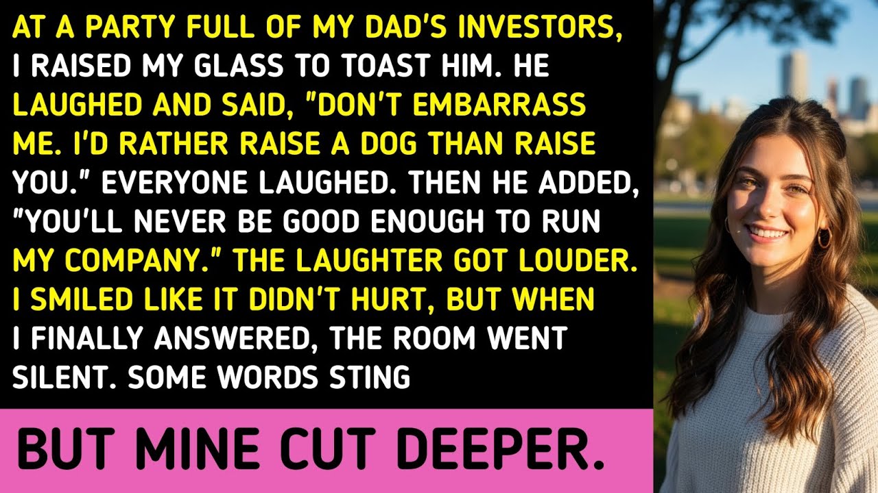 AT A PARTY FULL OF MY DAD'S INVESTORS, I RAISED MY GLASS TO TOAST HIM. HE LAUGHED AND SAID, 