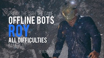 Friday the 13th: The Game | Offline Bots: Roy, All Difficulties [Gameplay]