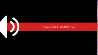 Propane Tank 01a SOUND Effect