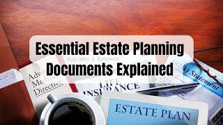 Essential Estate Planning Documents Explained