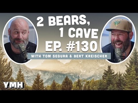Ep. 130 | 2 Bears, 1 Cave w/ Tom Segura & Bert Kreischer