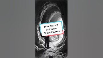 How Ancient Salt Mines Shaped Europe
