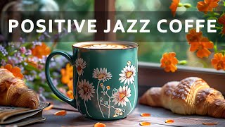Positive Jazz Coffee ☕ Lightly Morning Jazz Music & Smooth Bossa Nova Piano for Happy Moods