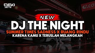 DJ THE NIGHT SUMMER TIMES SADNESS X RUANG RINDU X KARENA KAMU X TERUSLAH MELANGKAH