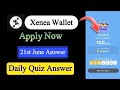 Xenea Wallet Quiz Answer June 21 | Xenea Wallet Quiz June 21 | Xenea Wallet Voucher Code Today