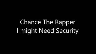 Chance The Rapper - I Might Need Security Lyrics