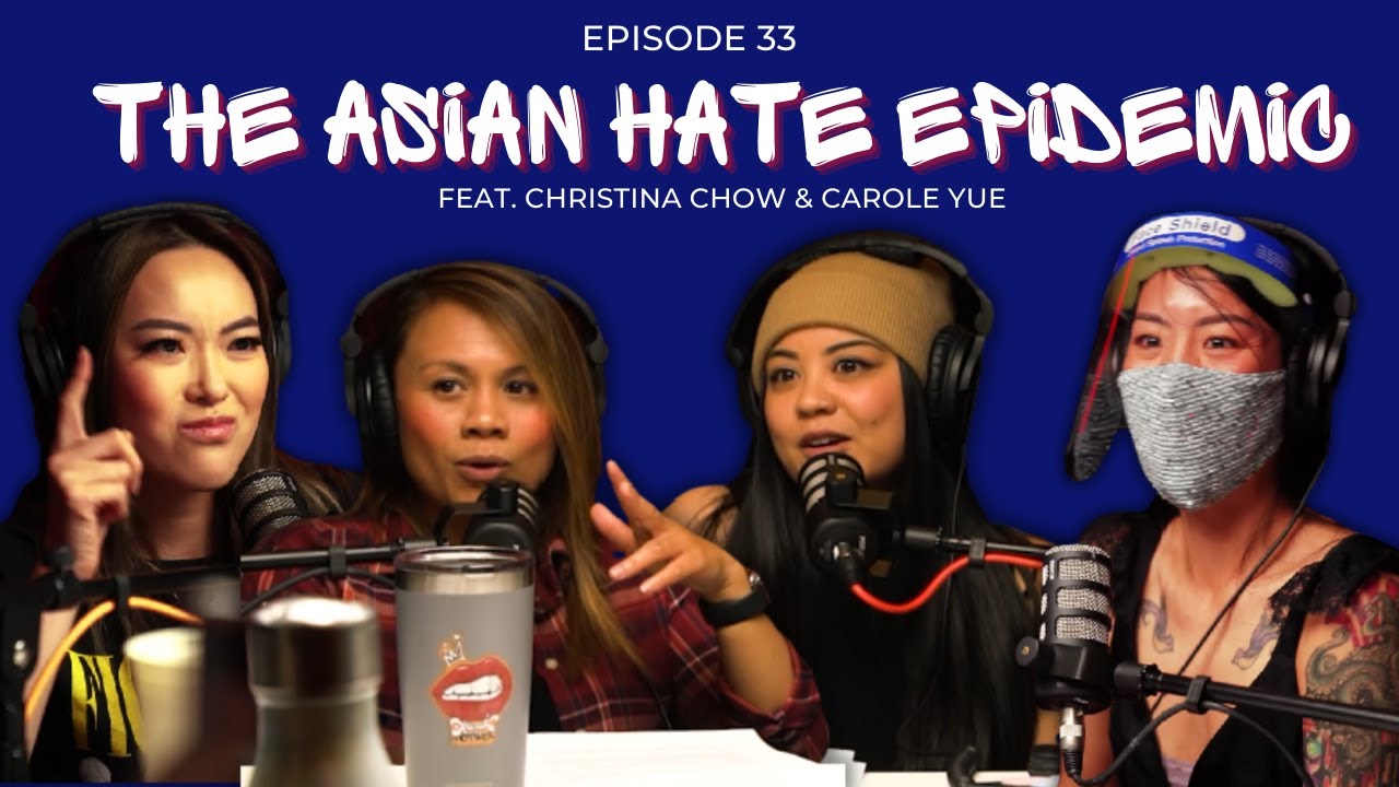 33 | The Asian Hate Epidemic f. Christina Chow & Carole Yue