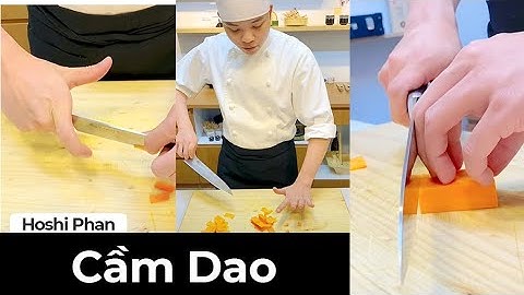 Kỹ Thuật Cầm Dao Của Đầu Bếp - Chef Hoshi Phan