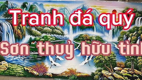 cận  cảnh  quy  trình  chế  tác  tranh  đá  quý  tại  xưởng  | tranh  sơn thủy hữu tình đẹp  nhất