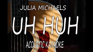 Julia Michaels - Uh Huh (Acoustic Guitar Karaoke Lyrics on Screen)