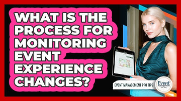 What Is The Process For Monitoring Event Experience Changes?