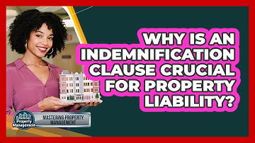 Why Is An Indemnification Clause Crucial For Property Liability? - Mastering Property Management