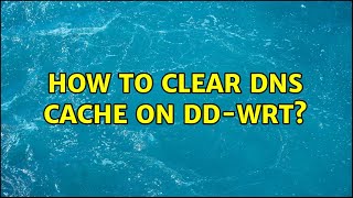 Unix & Linux: How to clear DNS cache on DD-WRT (5 Solutions!!)