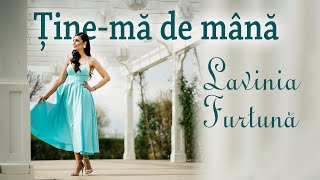 Lavinia Furtună ❤️ Tine-mă de mână ❤️