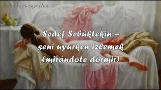 Sedef Sebüktekin – seni uyurken izlemek  ˩sub español & lyrics˩