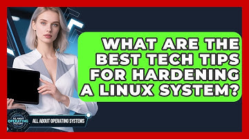 What Are the Best Tech Tips for Hardening a Linux System? | All About Operating Systems News
