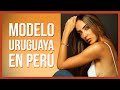 MODELO URUGUAYA EN PERÚ 🇺🇾🇵🇪/FORASTEROS por el MUNDO🌎