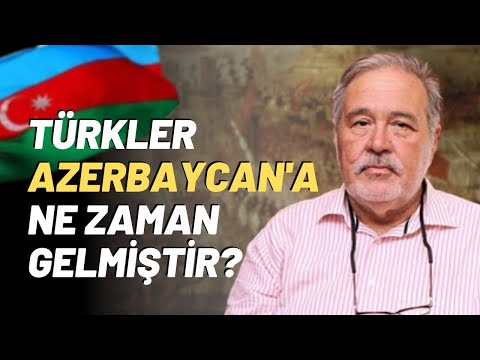 Türkler Azerbaycan'a Ne Zaman Gelmiştir?