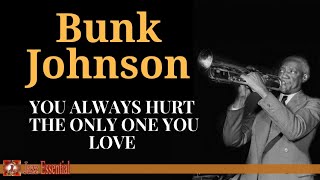 Bunk Johnson - You Always Hurt the Only One You Love