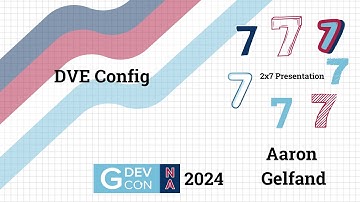 GDevCon N.A. - 2x7 DVE Config by Aaron Gelfand