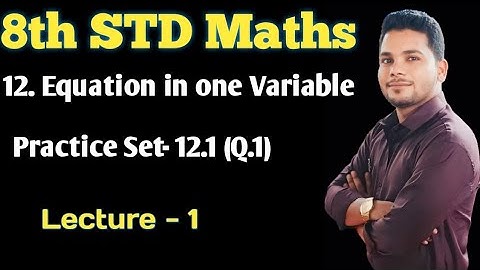 Practice Set 12.1 class 8th maths Lecture -1 Equation in one Variable  Maharashtra State board