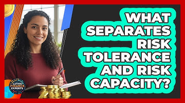 What Separates Risk Tolerance And Risk Capacity?