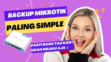 Cara Backup Settingan Mikrotik Paling Mudah Dan Jarang Orang Tau Cara ini
