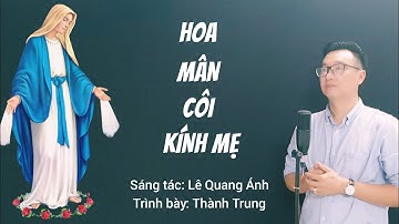 HOA MÂN CÔI KÍNH MẸ - Trình Bày: Thành Trung (ST: Lê Quang Ánh) / Thánh Ca Dâng Hoa Đức Mẹ