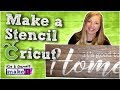 How To Make A Stencil with a Cricut