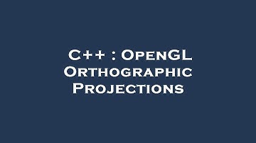 C++ : OpenGL Orthographic Projections