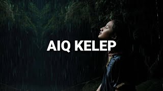 Aiq Kelep (Lirik) | Lagu Sasak Terpopuler