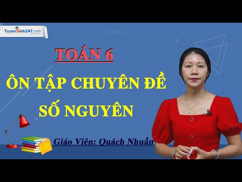 Ôn tập chuyên đề Số nguyên – Toán 6 – Cô Quách Nhuần.