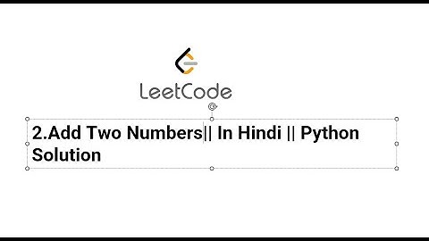 2.Add Two Numbers | in hindi || leetcode solutions || python code