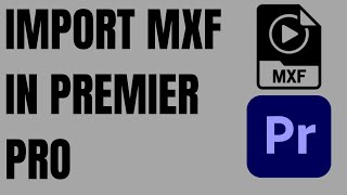 How to Import MXF file in Premiere Pro