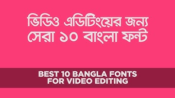 Best 10 Bangla Font For Design & video Editing