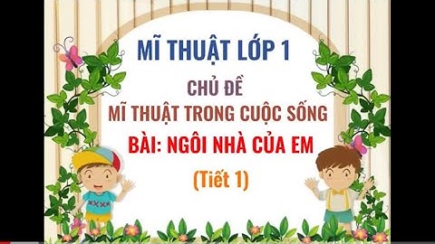 Mĩ thuật 1- Bài: Ngôi nhà của em.( Tiết 1)