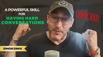 ✅ Try This Technique for Uncomfortable Conversations | Simon Sinek