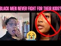 Black men dont fight to keep their kids