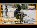 What has caused security to deteriorate in Haiti? | Inside Story