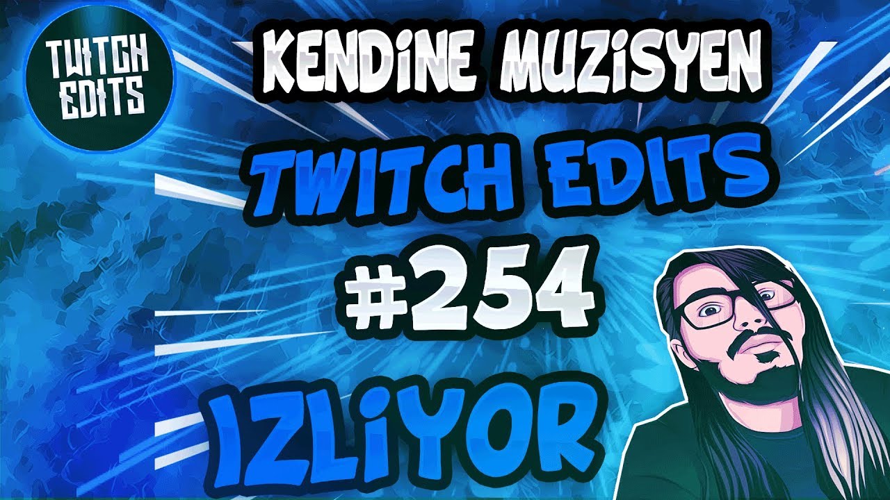 Kendine Müzisyen Twitch Edits 254 İzliyor [Ortaya Karışık Komik Anlar 