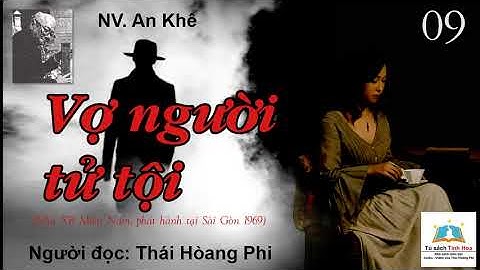 VỢ NGƯỜI TỬ TỘI. Tập 09. Tác giả: NV. An Khê. Người đọc: Thái Hoàng Phi
