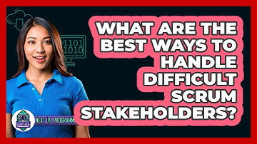 What Are The Best Ways To Handle Difficult Scrum Stakeholders? - Next LVL Programming