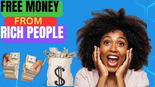 Do You Want  FREE MONEY From Rich People | NO STRINGS ATTACHED???