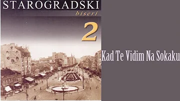 Starogradske pesme - Kad te vidim na sokaku  (Audio 2007)